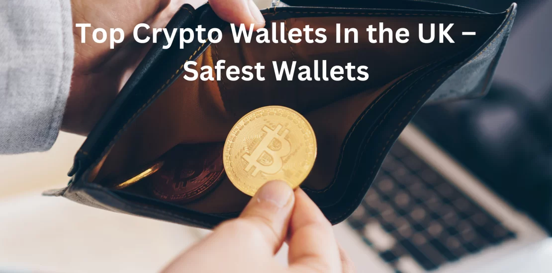 Top Crypto Wallets In the UK – Safest Wallets